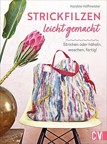 Strickfilzen: Strickfilzen leicht gemacht: Stricken oder häkeln, waschen, fertig! Mit Anleitungen und Grundwissen zum Filzen in der Waschmaschine. Taschen, Hausschuhe, Kissen, Wohnaccessoires u.v.m.