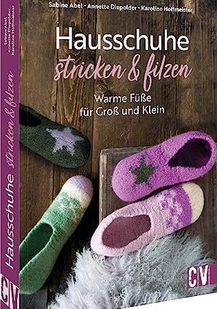 Strickbuch – Hausschuhe stricken und filzen: Warme Füße für Groß und Klein. Buch mit 23 Strickanleitungen zum Filzen in der Waschmaschine.